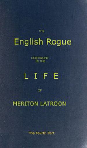 [Gutenberg 52822] • The English Rogue: Continued in the Life of Meriton Latroon, and Other Extravagants: The Fourth Part